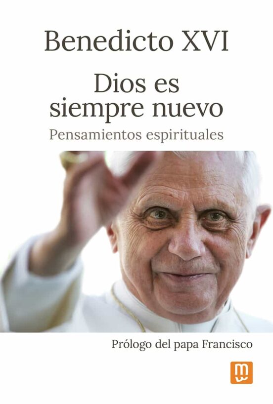 Dios es siempre nuevo: pensamientos espirituales (Benedicto XVI)